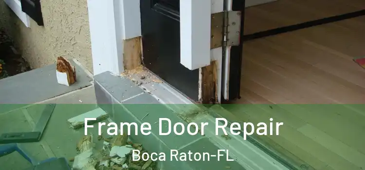Frame Door Repair Boca Raton-FL